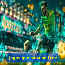 jogos que saca no free